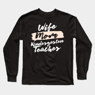 Cute Wife Mom Kindergarten Teacher Gift Idea Long Sleeve T-Shirt